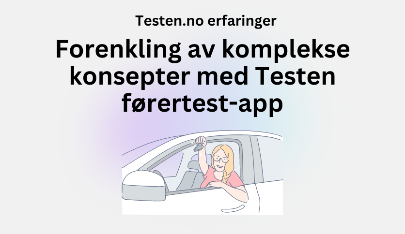 Testen.no erfaringer Forenkling av komplekse konsepter med Testen førertest-app